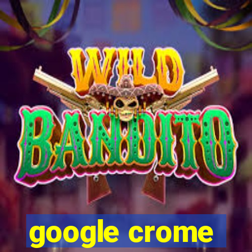 google crome